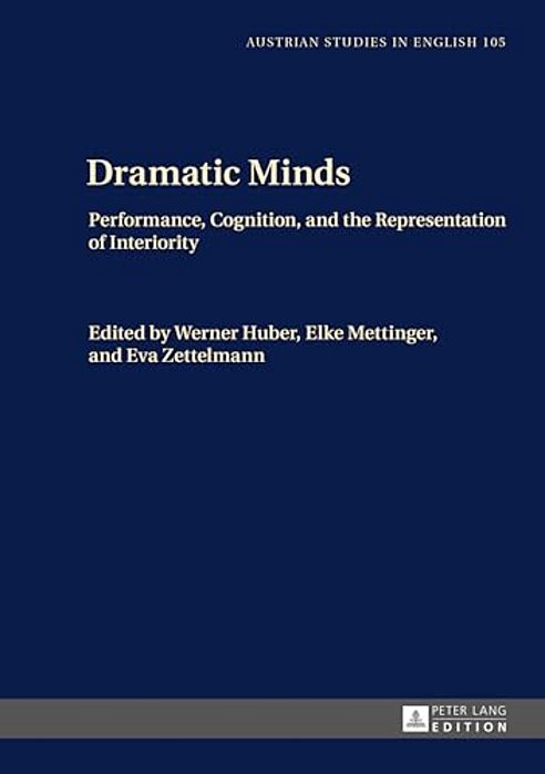 Dramatic Minds: Performance, Cognition, And The Representation Of Interiority-..