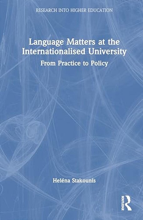 Language Matters At The Internationalised University: From Practice To Policy-..