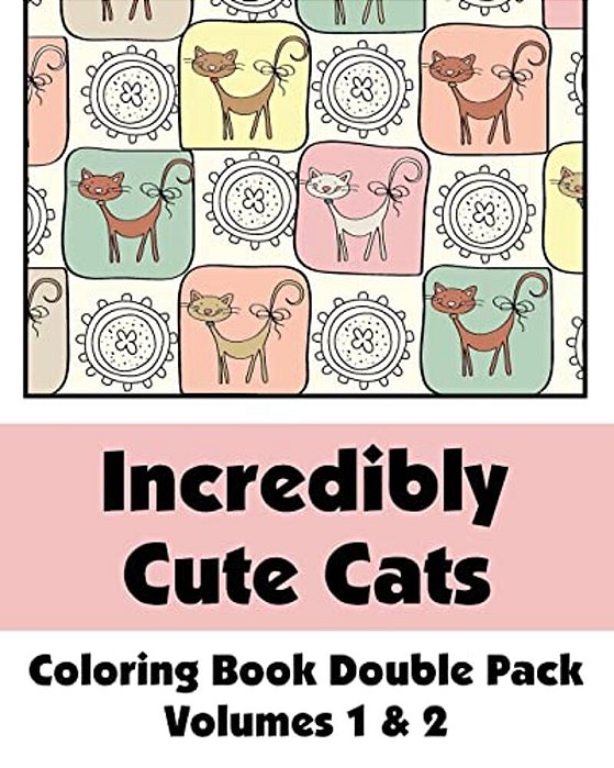 Incredibly Cute Cats Coloring Book Double Pack (Volumes 1 & 2)-..