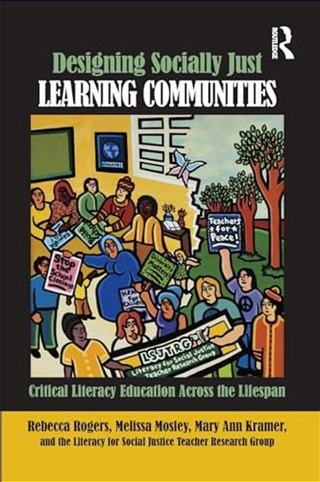 Designing Socially Just Learning Communities: Critical Literacy Education Across The Lifespan-..