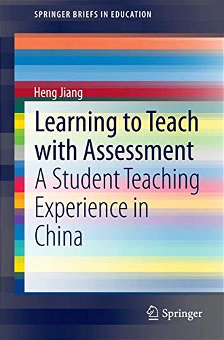 Learning To Teach With Assessment: A Student Teaching Experience In China-..