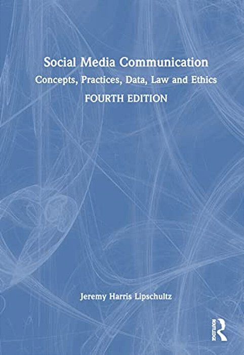 Social Media Communication: Concepts, Practices, Data, Law And Ethics-..
