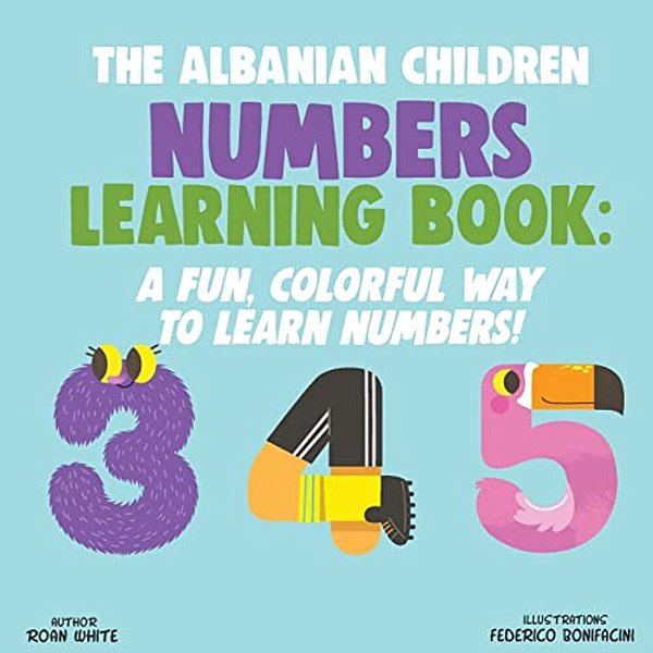 The Albanian Children Numbers Learning Book: A Fun, Colorful Way To Learn Numbers!-..
