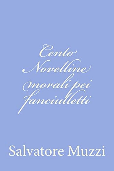 Cento Novelline Morali Pei Fanciulletti-..