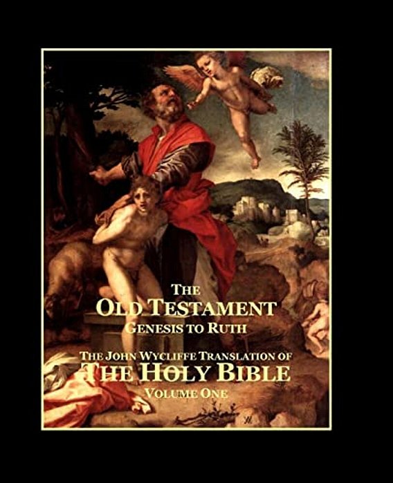 The Holy Bible - Vol. 1 - The Old Testament: As Translated By John Wycliffe-..