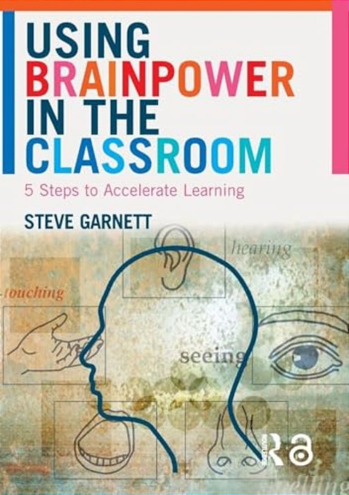 Using Brainpower In The Classroom: Five Steps To Accelerate Learning-..