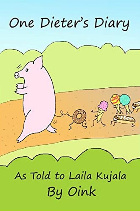One Dieter's Diary As Told To Laila Kujala By Oink-..