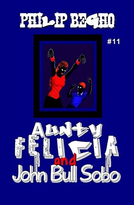 Aunty Felicia And John Bull Sobo: Aunty Felicia Series-..