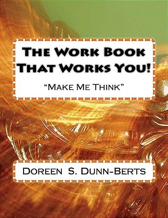 The Work Book That Works You!-..
