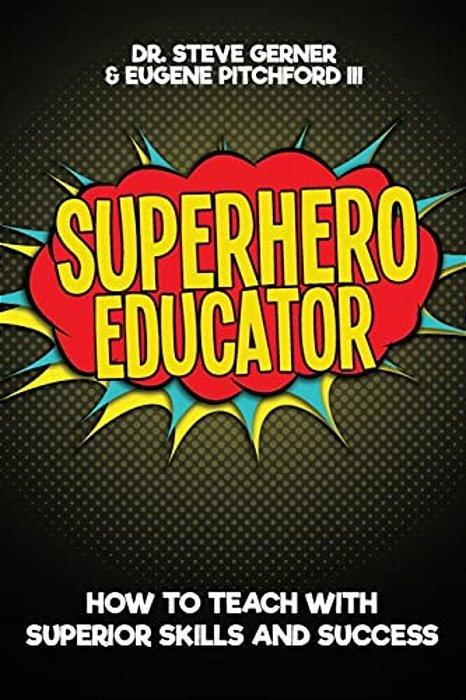 Superhero Educator: How To Teach With Superior Skills And Success-..