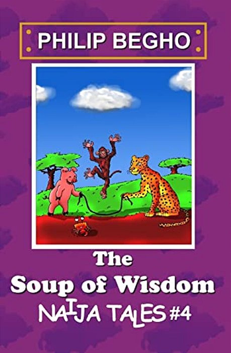 The Soup Of Wisdom: Naija Tales Series-..