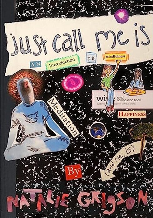 Just Call Me Is: An Introduction To Mindfulness-..
