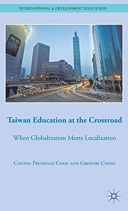 Taiwan Education At The Crossroad: When Globalization Meets Localization-..