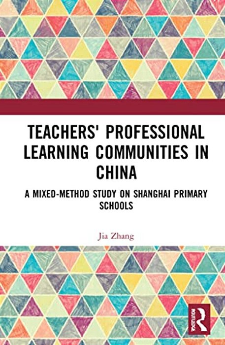 Teachers' Professional Learning Communities In China: A Mixed-Method Study On Shanghai Primary Schools-..