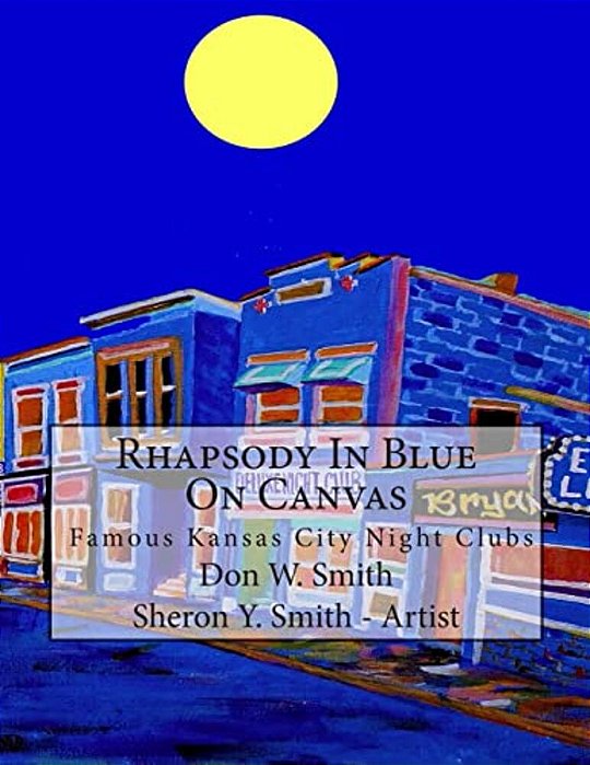 Rhapsody In Blue On Canvas: Kansas City Old Jazz Clubs & Joints Illustrated In Art & Music-..