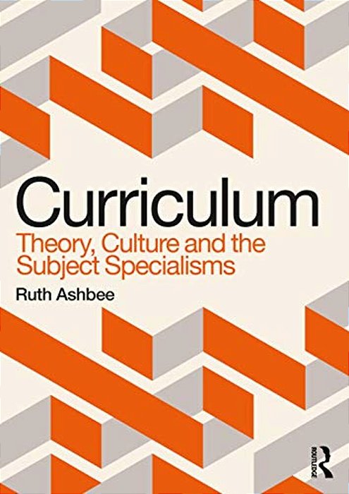 Curriculum: Theory, Culture And The Subject Specialisms-..