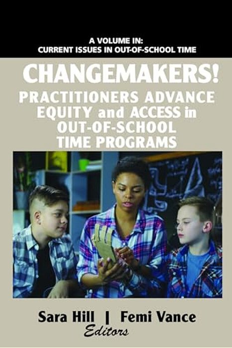 Changemakers! Practitioners Advance Equity And Access In Out-Of-school Time Programs-..