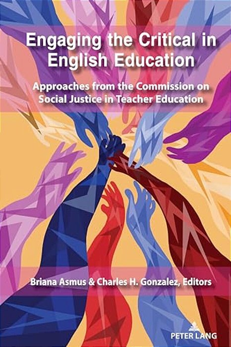 Engaging The Critical In English Education: Approaches From The Commission On Social Justice In Teacher Education-..