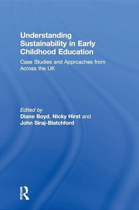 Understanding Sustainability In Early Childhood Education: Case Studies And Approaches From Across The UK-..