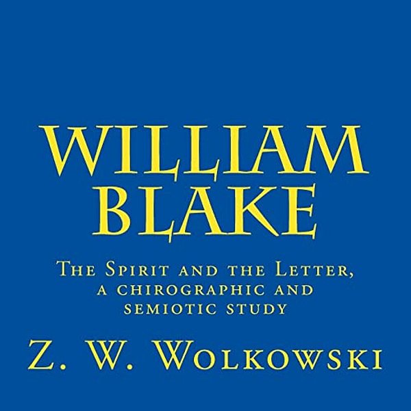 William Blake: The Spirit And The Letter, A Chirographic And Semiotic Study-..