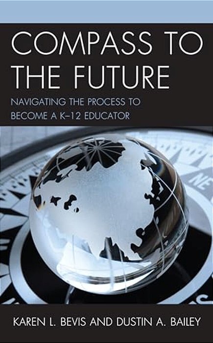 Compass To The Future: Navigating The Process To Become A K-12 Educator-..