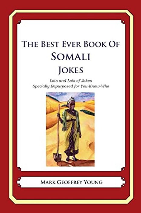 The Best Ever Book Of Somali Jokes: Lots And Lots Of Jokes Specially Repurposed For You-Know-who-..