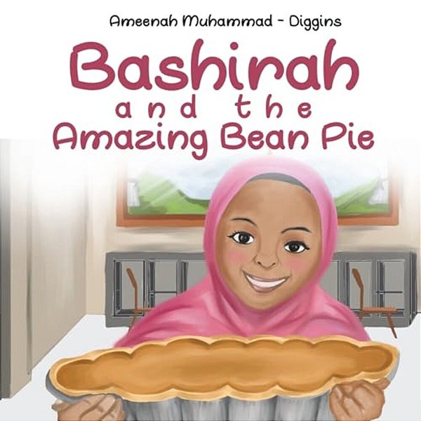 Bashirah And The Amazing Bean Pie: A Celebration Of African American Muslim Culture-..