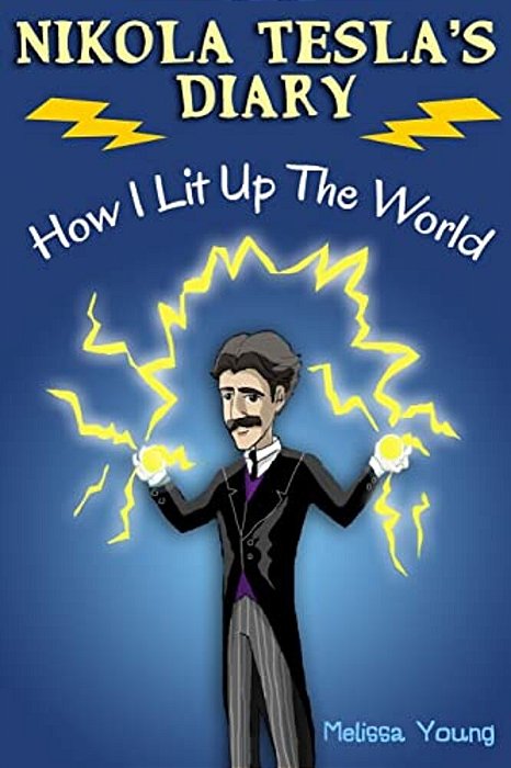 Nikola Tesla's Diary - How I Lit Up The World: (Educational Book With Illustrations For Children)-..