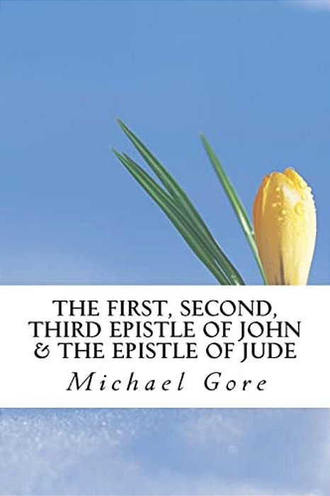 The First, Second, Third Epistle Of John & The Epistle Of Jude-..