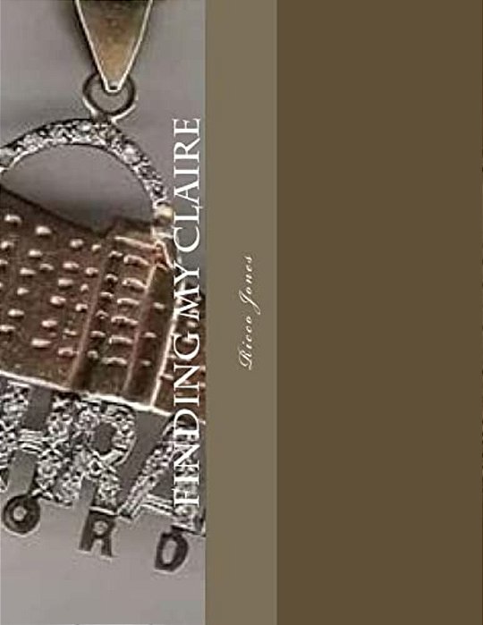 Finding My Claire: A Search For True Unconditional Love-..