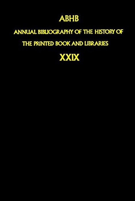 Annual Bibliography Of The History Of The Printed Book And Libraries: Volume 29: Publications Of 1998 And Additions From The Preceding Years-..