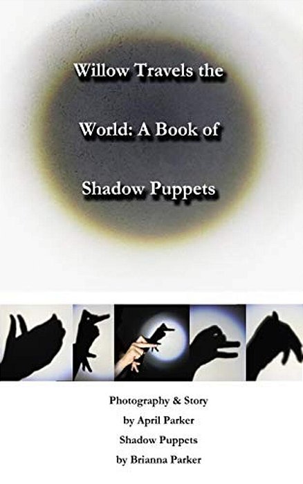 Willow Travels The World: A Book Of Shadow Puppets-..