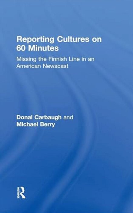 Reporting Cultures On 60 Minutes: Missing The Finnish Line In An American Newscast-..