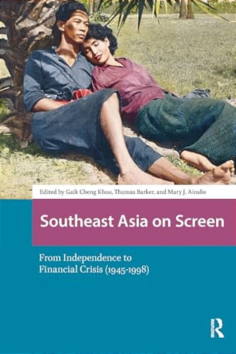 Southeast Asia On Screen: From Independence To Financial Crisis (1945-1998)-..