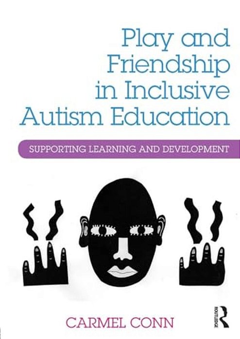 Play And Friendship In Inclusive Autism Education: Supporting Learning And Development-..