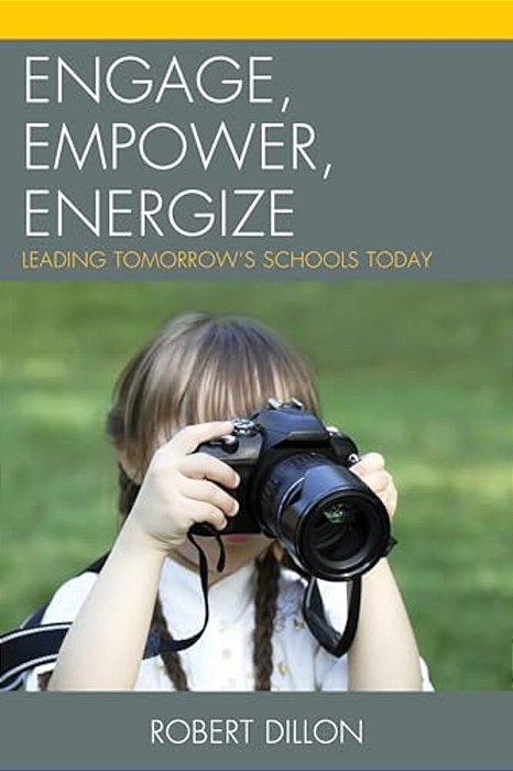 Engage, Empower, Energize: Leading Tomorrow's Schools Today-..