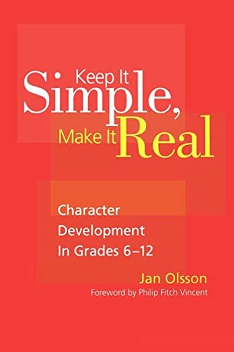 Keep It Simple, Make It Real: Character Development In Grades 6-12-..