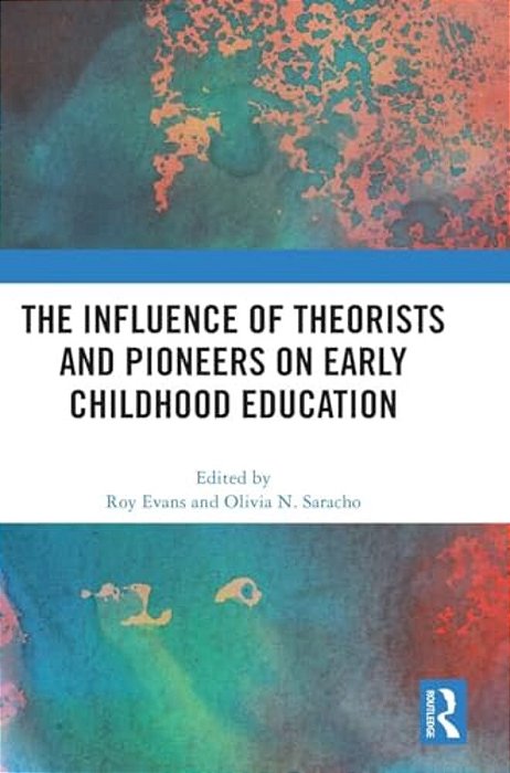 The Influence Of Theorists And Pioneers On Early Childhood Education-..