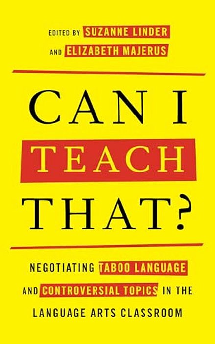 Can I Teach That?: Negotiating Taboo Language And Controversial Topics In The Language Arts Classroom-..