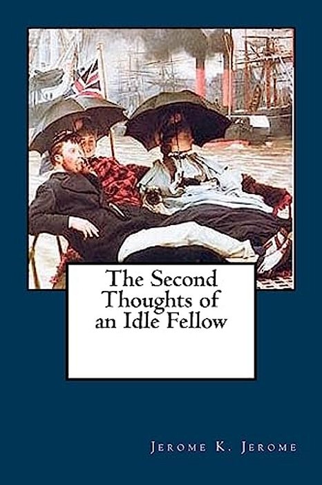 The Second Thoughts Of An Idle Fellow-..