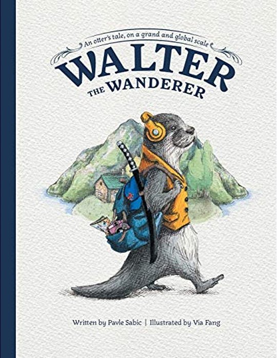 Walter The Wanderer: An Otter's Tale, On A Grand And Global Scale-..