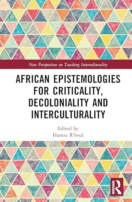 African Epistemologies For Criticality, Decoloniality And Interculturality-..