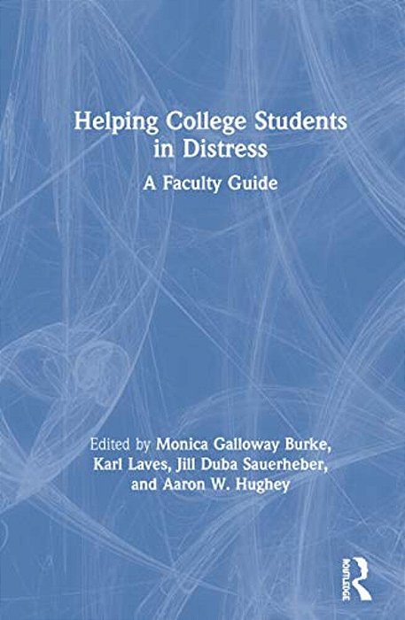 Helping College Students In Distress: A Faculty Guide-..