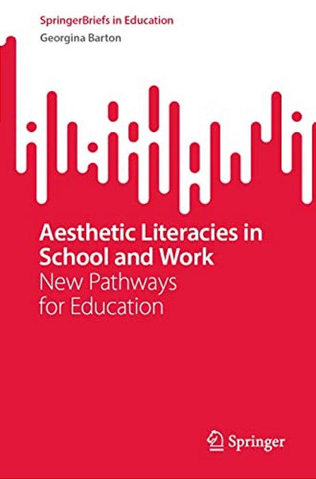 Aesthetic Literacies In School And Work: New Pathways For Education-..