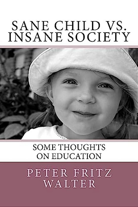 Sane Child Vs. Insane Society: Some Thoughts On Education-..