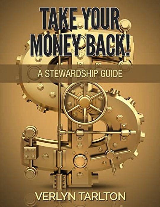 Take Your Money Back!: A Stewardship Guide-..