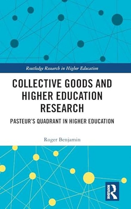 Collective Goods And Higher Education Research: Pasteur's Quadrant In Higher Education-..