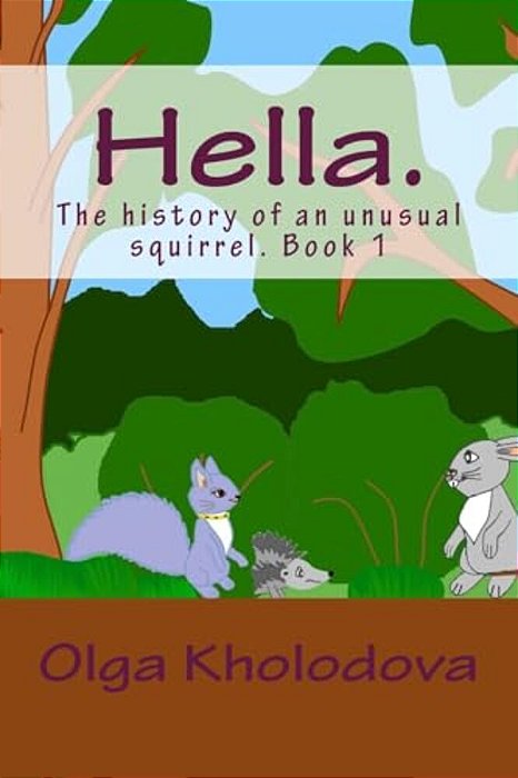 Hella.: The History Of An Unusual Squirrel. Book 1-..