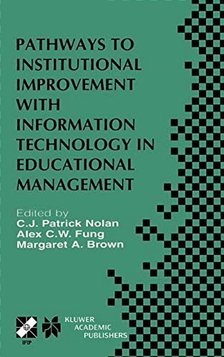 Pathways To Institutional Improvement With Information Technology In Educational Management: Ifip TC3/WG3.7 Fourth International Working Conference On-..