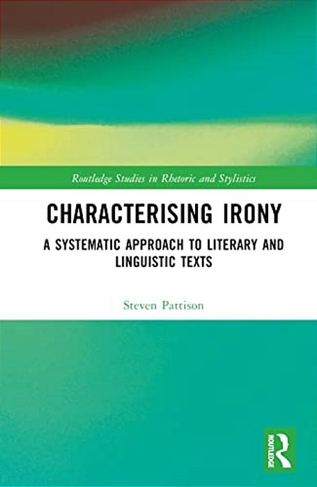 Characterising Irony: A Systematic Approach To Literary And Linguistic Texts-..